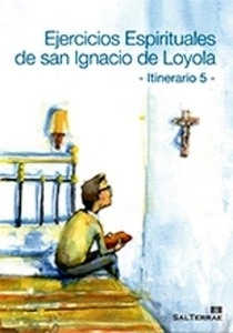 Ejercicios Espirituales de San Ignacio de Loyola. Itinerario 5