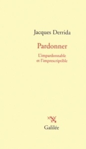 Pardonner - L'impardonnable et l'imprescriptible