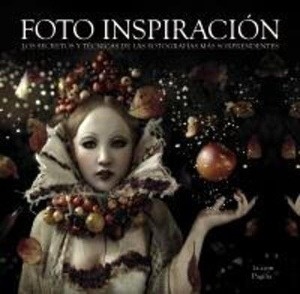 Foto Inspiración. Los secretos y técnicas de las fotografías más sorprendentes