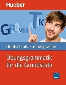 Übungsgrammatik für die Grundstufe A1-B1