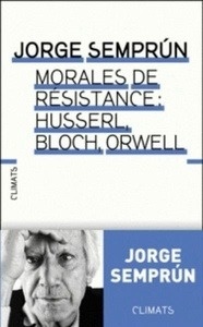 Husserl, Bloch, Orwell : morales de résistance