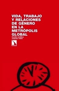 Vida, trabajo y relaciones de género en la metrópolis global