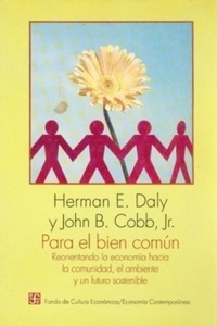 Para el bien común: reorientando la economía hacia la comunidad, el ambiente y un futuro sostenible