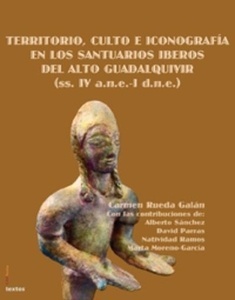 Territorio, culto e iconografía en los santuarios iberos del alto guadalquivir (ss. IV a.n.e.-I d.n.e)