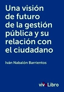 Una visión de futuro de la gestión pública y su relación con el ciudadano