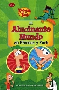 Phineas y Ferb. El alucinante mundo de Phineas y Ferb