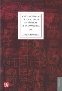 La vida cotidiana de los aztecas en vísperas de la conquista