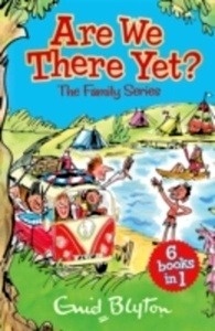 Are We There Yet? : Enid Blyton's Complete Family Series Collection
