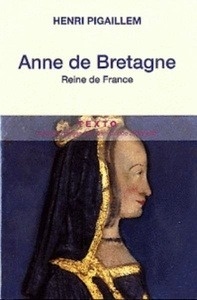 Anne de Bretagne. Reine de France