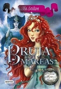 Tea Stilton. Princesas del Reino de la Fantasía 7. La Bruja de las Mareas