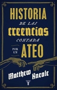 Una historia de las creencias (contada por un ateo)