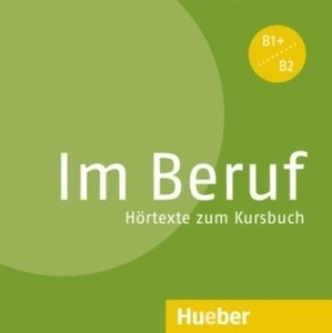 Im Beruf. Audio-CD zum Kursbuch. Niveau B1+, B2