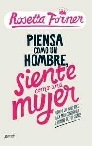 Piensa como un hombre, siente como una mujer