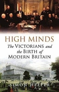 High Minds: the Victorians and the Birth of Modern Britain