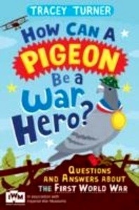 How Can a Pigeon be a War Hero? Questions and Answers About the First World War