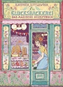 Die Glücksbäckerei - Das magische Rezeptbuch