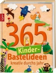 365 Kinder-Bastelideen. Kreativ durchs Jahr