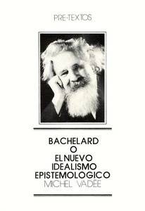 Bachelard o el nuevo idealismo epistemológico