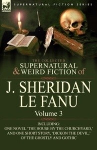 The Collected Supernatural and Weird Fiction of J. Sheridan Le Fanu