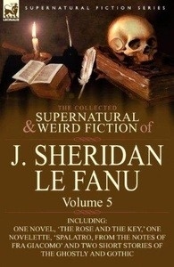 The Collected Supernatural and Weird Fiction of J. Sheridan Le Fanu