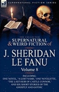 The Collected Supernatural and Weird Fiction of J. Sheridan Le Fanu