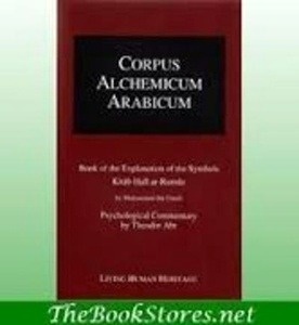 Corpus Alchemicum Arabicum : Book of the Explanation of the Symbols Kitab Hall Ar-Rumuz