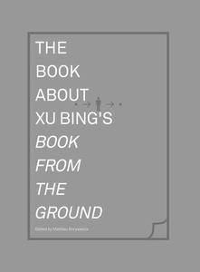 The Book about Xu Bing's "Book from the Ground"