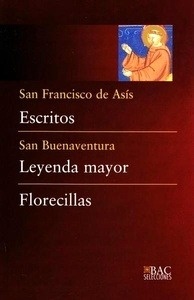 Escritos (San Francisco) / Leyenda mayor (San Buenaventura) / Florecillas (Anónimo)