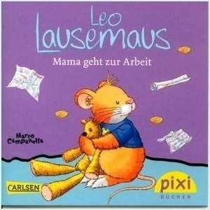 Leo Lausemaus. Mama geht zur Arbeit. Pixi-Buch