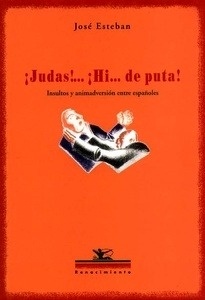 ¡Judas!... ¡Hi... de puta!