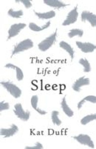 The Secret Life of Sleep