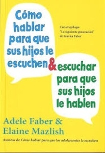 Cómo hablar para que sus hijos le escuchen y escuchar para que sus hijos le hablen