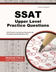 SSAT Upper Level Practice Questions: SSAT Practice Tests x{0026} Exam Review for the Secondary School Admission Test