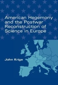 American Hegemony and the Postwar Reconstruction of Science in Europe ( Transformations: Studies in the History