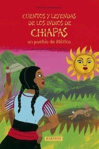 Cuentos y Leyendas de los indios de Chiapas. Un pueblo de México