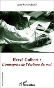 Hervé Guibert: L'entreprise de l'écriture du moi