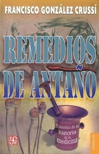 Remedios de antaño. Episodios de la historia de la medicina