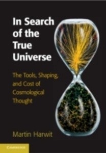 In Search of the True Universe : The Tools, Shaping, and Cost of Cosmological Thought