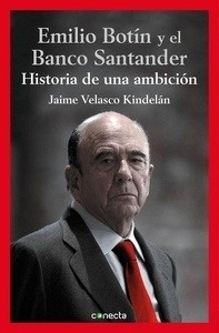 El banco Santander y Emilio Botín: historia de una ambición