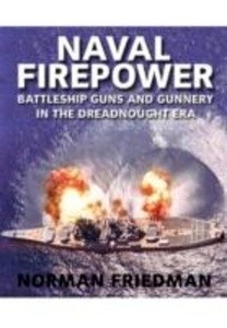 Naval Firepower: Battleships Guns and Gunnery in the Dreadnought Era