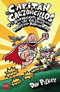 El capitán calzoncillos y la repugnante revancha de los calzones robótico-radiactivos