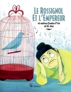 Le rossignol et l'empereur et autres contes d'ici et là-bas