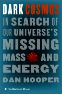 Dark Cosmos. In Search of Our Universe's Missing Mass and Energy