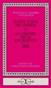 Doña Toda de Larrea o la madre de la Excelenta                                  .