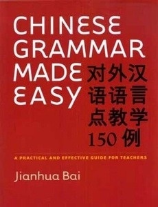 Chinese Grammar Made Easy - A practical and Effective Guide For Teachers