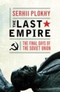 The Last Empire : The Final Days of the Soviet Union