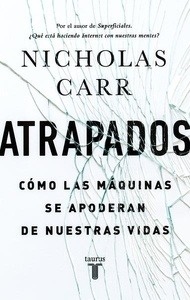 Atrapados. Cómo las máquinas se apoderan de nuestras vidas