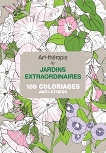 Jardins extraordinaires - 100 coloriages anti-stress