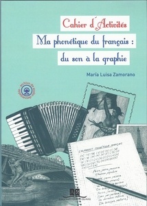 Ma phonétique du Français: du son à la graphie Cahier d'activités