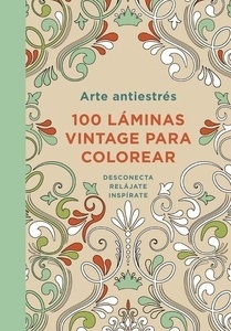 Arte antiestrés 100 láminas vintage para colorear